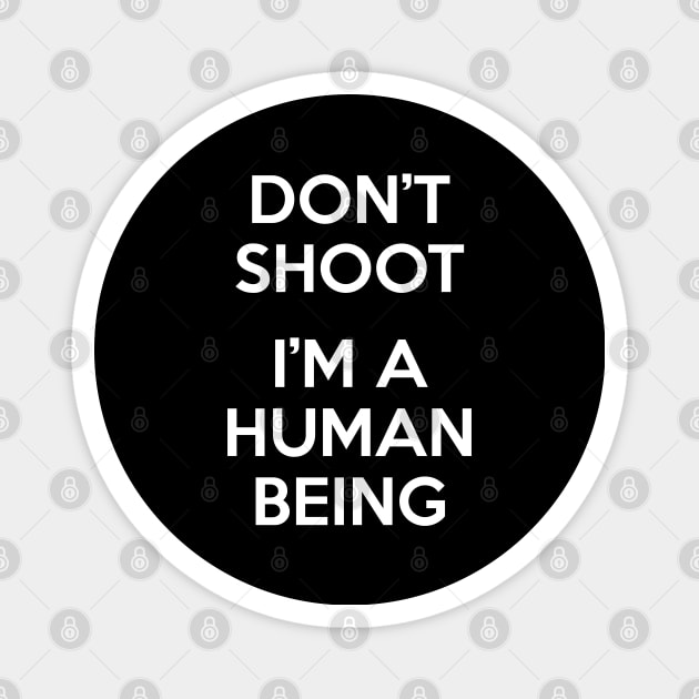 Don’t Shoot. I Am A Human Being. Magnet by felixbunny